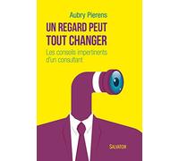 Un regard peut tout changer. Les conseils impertinents d'un consultant