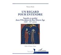 Un regard pour entendre: Sourds et surdité dans l'Occident du Bas Moyen-Âge (XIIIe-XVe siècles)