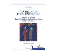 Un regard pour entendre: Sourds et surdité dans l'Occident du Bas Moyen-Âge (XIIIe-XVe siècles)