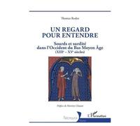 Un regard pour entendre – Sourds et surdité dans l'Occident du Bas Moyen-Âge (XIIIe-XVe siècles)