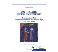 Un regard pour entendre Sourds et surdité dans l'Occident du Bas Moyen-Âge (XIIIe-XVe siècles) - Thomas Rodot - L'harmattan - broché - Essai