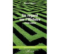 Un regard sur l’Histoire 1950-2050 - Blaise Lempen - L'harmattan - broché - Récit