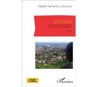 Un regard sur le monde Celestin Hervé Nkoa Essengue (Auteur)