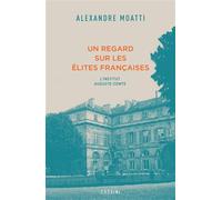 Un regard sur les élites françaises L'Institut Auguste-Comte - Alexandre Moatti - Cassini Ed - broché - Essai