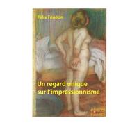 Un regard unique sur l'impressionnisme - Félix Fénéon - Espaces & Signes - broché - Monographie