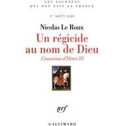Un régicide au nom de Dieu: L'assassinat d'Henri III (1er août 1589) – Gallimard