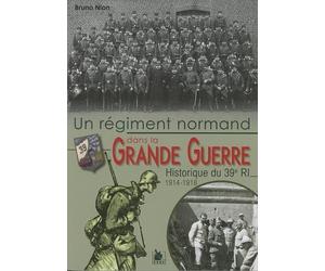 Un régiment normand dans la Grande Guerre: Histoire du 39e RI 1914-1918
