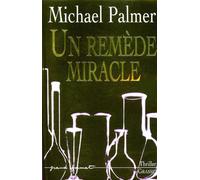Un remede miracle - Miracle cure - Michael Palmer - Grasset - broché - Roman