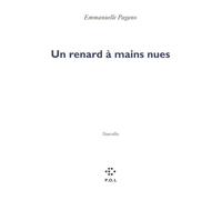 Un renard à mains nues - Emmanuelle Pagano - P.o.l. - broché - Roman