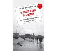 Un Reporter au coeur de la Libération: Des plages du Débarquement au bureau d'Hitler