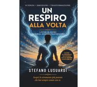 Un Respiro alla volta: Il potere del respiro tra scienza, emozioni e trasformazione