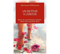 Un Retour À L'amour - Réflexions Sur Les Principes Énoncés Dans Un Cours Sur Les Miracles