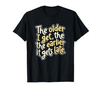 Un retraité vieillit, Je deviens Plus tôt, il Devient Tardif (Blague) T-Shirt