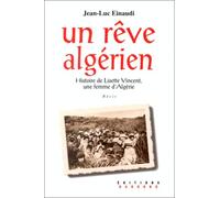 Un rêve algérien: Histoire de Lisette Vincent, une femme d'Algérie, récit