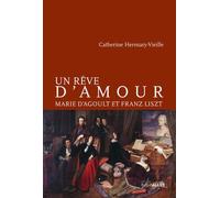 Un rêve d'amour: Marie d'Agoult et Franz Liszt