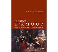 Un rêve d'amour Marie d'Agoult et Franz Lizst - Catherine Hermary-Vieille - Intervalles - broché - Roman