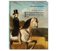 Un Rêve D'aristocrates - Les Courses Hippiques De Mézières-En-Brenne (1845-1857)