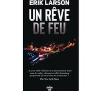 Un rêve de feu Erik Larson (Auteur), Hubert Tézenas (Traduction)