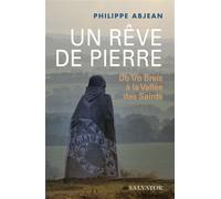 Un rêve de pierre Du Tro Breiz à la Vallée des saints - Philippe Abjean - Salvator - broché - Témoignage