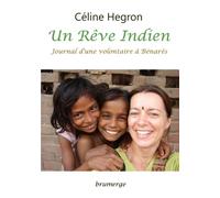 Un rêve indien Journal d'une volontaire à Bénarès - Céline Hegron - Brumerge - broché - Roman