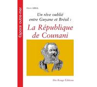 Un rêve oublié entre Guyane et Brésil - la République de Counani La République de Counani - Odon Abbal - Ibis Rouge Eds - broché - Etude