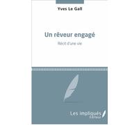 Un rêveur engagé Récit d'une vie - Yves Le Gall - Les Impliqués - broché - Récit