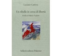 Un ribelle in cerca di libertà. Profilo di Palmiro Togliatti