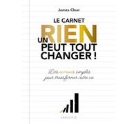 James Clear – Un rien peut tout changer : Le carnet officiel – Atomic Habits – Larousse