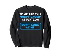 Un ringard drôle si nous sommes dans un Don't Laught Don't Look Me Wt Sweatshirt