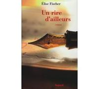 Un rire d'ailleurs Elise Fischer (Auteur)