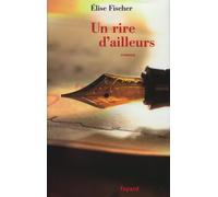 Un rire d'ailleurs - Elise Fischer - Fayard - broché - Roman