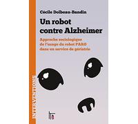 Un robot contre Alzheimer: Approche sociologique de l'usage du robot PARO dans un service de gériatrie