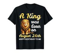 Un Roi est né Le 26 août. Joyeux Anniversaire à Moi, Lion T-Shirt