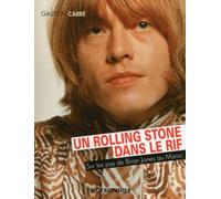 Un rolling stone dans le rif - Sur les pas de Brian Jones au Maroc