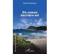 Un roman derrière soi - Daniel Plaisance - L'harmattan - broché - Roman