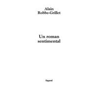 Un roman sentimental - Alain Robbe-Grillet - Fayard - broché - Roman