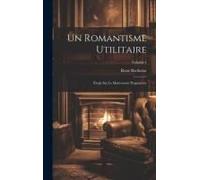 Un Romantisme Utilitaire; Étude Sur Le Mouvement Pragmatiste; Volume 1