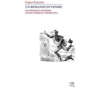 Un romanzo in vapore. Da Firenze a Livorno guida storico-umoristica