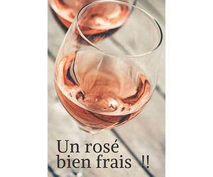Un rosé bien frais: Un carnet de notes à offrir à tous ceux qui aiment ces moments de partage autour d’un verre Format pratique pour emporter partout 6 x 9 pouces couverture avec photo MAT