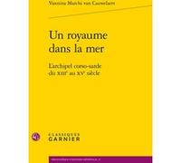 Un royaume dans la mer Vannina Marchi Van Cauwelaert (Auteur), Martin Aurell (Collection dirigée par), Elisabeth Crouzet-Pavan (Collection dirigée par), Bruno Dumézil (Collection dirigée par)
