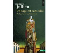 Un sage est sans idée Ou l'autre de la philosophie - François Jullien - Points - Poche - Essai
