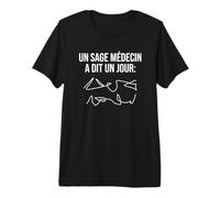 Un Sage médecin a Dit Un Jour - drôle de Cadeau T-Shirt Haut de Gamme