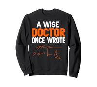 Un Sage Médecin Écrivit Quelque Chose d’Illisible Sweatshirt