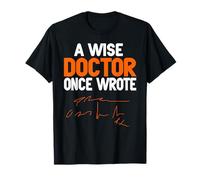Un Sage Médecin Écrivit Quelque Chose d’Illisible T-Shirt
