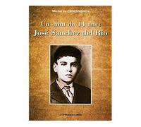 Un saint de 14 ans : jose sanchez del rio - DE CROUSNILHON Miche - Presses Du Midi - broché - Biographie