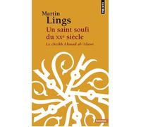 Un saint soufi du XXe siècle - Le Cheikh Ahmad al-'Alawî - Martin Lings - Points - Essai