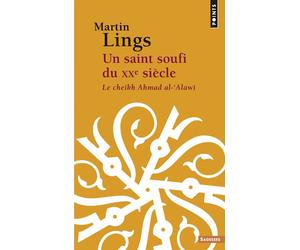 Un saint soufi du XXe siècle - Le Cheikh Ahmad al-'Alawî - Martin Lings - Points - Essai