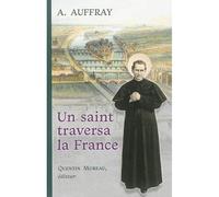 Un saint traversa la France - Augustin Auffray - Quentin Moreau - broché - Biographie