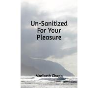 Un-Sanitized For Your Pleasure