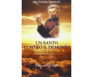 Un santo contro il demonio. Il carisma di liberazione di padre Matteo d'Agnone
